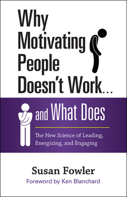 Susan Fowler Why Motivating People Doesn’t Work . . . and What Does: The New Science of Leading, Energizing, and Engaging