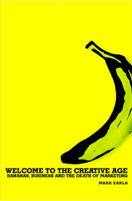 Mark Earls - Welcome to the Creative Age: Bananas, Business and the Death of Marketing