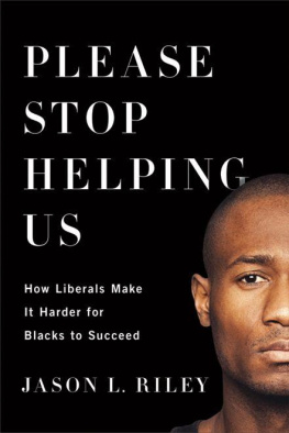 Jason L. Riley - Please Stop Helping Us: How Liberals Make It Harder for Blacks to Succeed