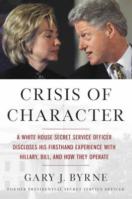 Gary J. Byrne Crisis of Character: A White House Secret Service Officer Discloses His Firsthand Experience with Hillary, Bill, and How They Operate