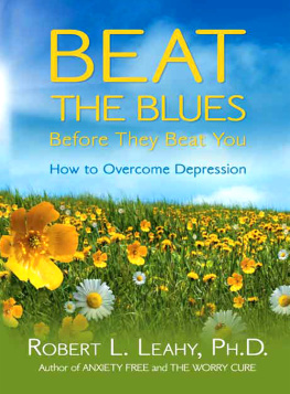 Robert L. Leahy Beat the Blues Before They Beat You: How to Overcome Depression