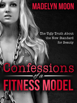 Madelyn Moon - Confessions of a Fitness Model: The Ugly Truth about the New Standard for Beauty