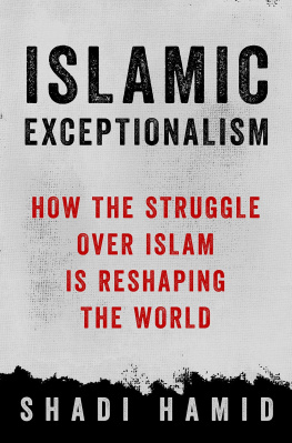 Shadi Hamid Islamic Exceptionalism: How the Struggle Over Islam Is Reshaping the World