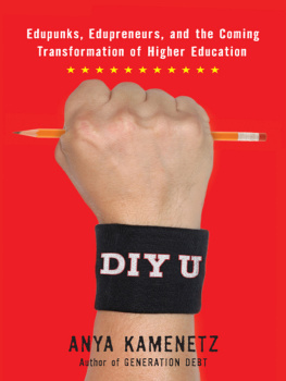 Anya Kamenetz - DIY U: Edupunks, Edupreneurs, and the Coming Transformation of Higher Education