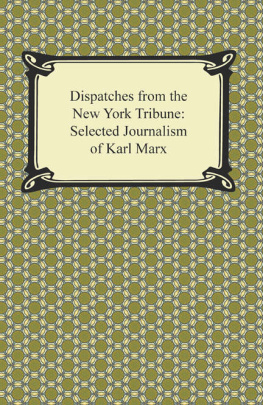 Karl Marx Dispatches for the New York Tribune: Selected Journalism of Karl Marx