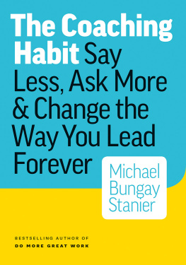 Michael Bungay Stanier The Coaching Habit: Say Less, Ask More & Change the Way You Lead Forever