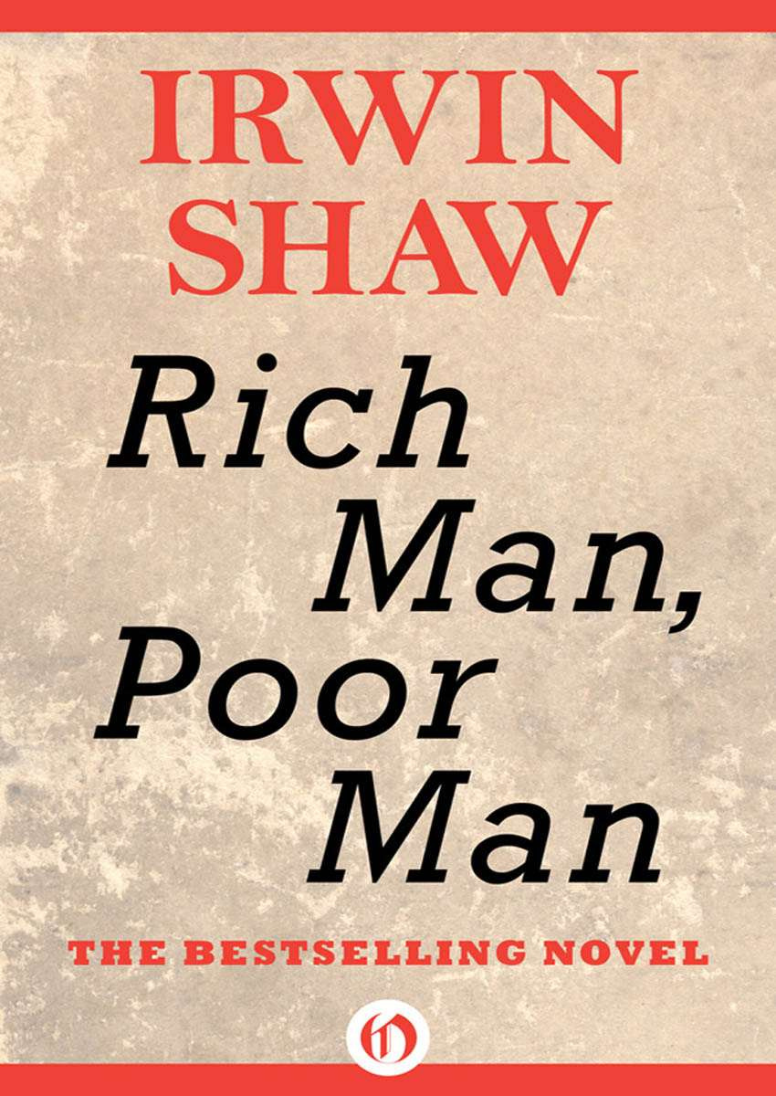 Rich Man Poor Man Irwin Shaw CONTENTS PART ONE CHAPTER 1 CHAPTER 2 - photo 2