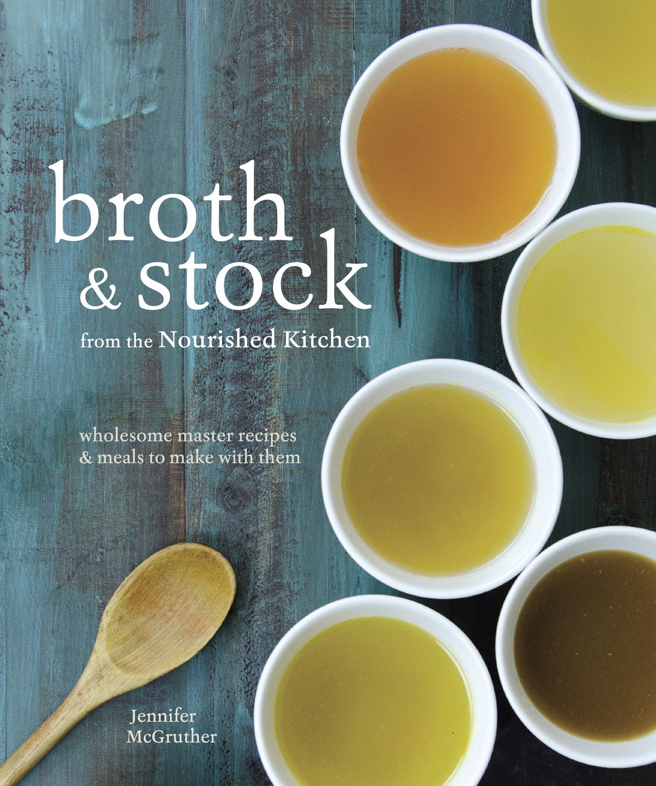 Broth and Stock from the Nourished Kitchen Wholesome Master Recipes for Bone Vegetable and Seafood Broths and Meals to Make with Them - photo 1