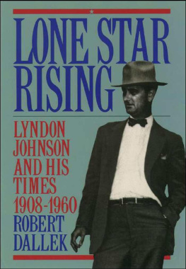 Robert Dallek Lone Star Rising: Vol. 1: Lyndon Johnson and His Times, 1908-1960