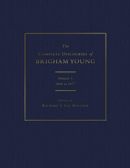 Richard S. Van Wagoner The Complete Discourses of Brigham Young: Volume 5, 1868 to 1877