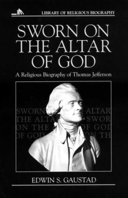 Edwin S. Gaustad Sworn on the Altar of God: A Religious Biography of Thomas Jefferson