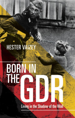 Hester Vaizey Born in the GDR: Living in the Shadow of the Wall