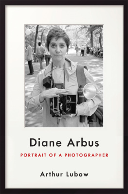 Arthur Lubow Diane Arbus: Portrait of a Photographer