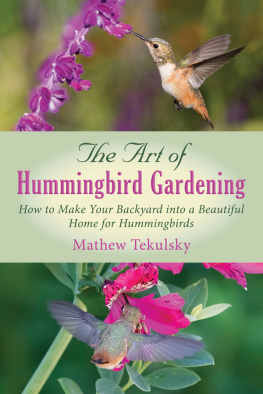 Mathew Tekulsky - The Art of Hummingbird Gardening: How to Make Your Backyard into a Beautiful Home for Hummingbirds