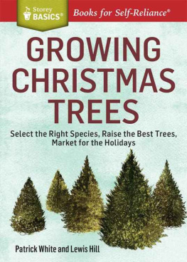 Patrick White - Growing Christmas Trees: Select the Right Species, Raise the Best Trees, Market for the Holidays. A Storey BASICS® Title