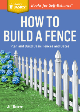 Jeff Beneke How to Build a Fence: Plan and Build Basic Fences and Gates. A Storey BASICS® Title