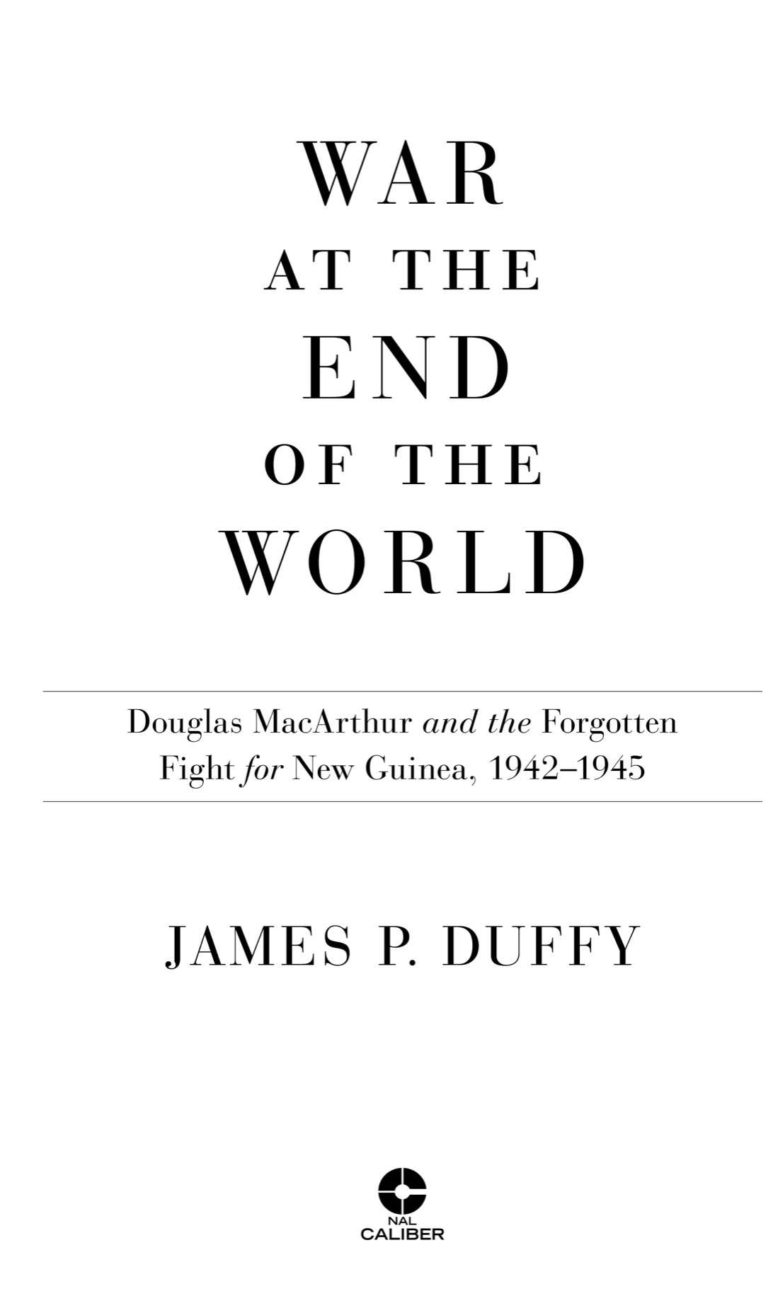 War at the End of the World Douglas MacArthur and the Forgotten Fight For New Guinea 1942-1945 - image 2