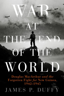 James P. Duffy War at the End of the World: Douglas MacArthur and the Forgotten Fight For New Guinea, 1942-1945