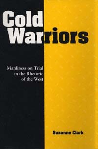 title Cold Warriors Manliness On Trial in the Rhetoric of the West - photo 1