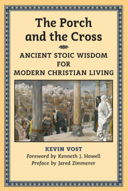 Kevin Vost The Porch and the Cross: Stoic Wisdom