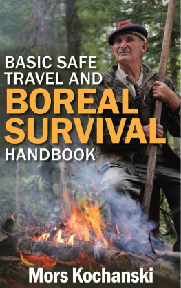 Mr. Mors Kochanski - Basic Safe Travel and Boreal Survival Handbook: Gems from Wilderness Arts and Recreation Magazine