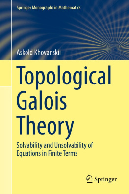 Askold Khovanskii - Topological Galois Theory: Solvability and Unsolvability of Equations in Finite Terms