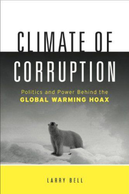 Larry Bell - Climate of Corruption: Politics and Power Behind The Global Warming Hoax