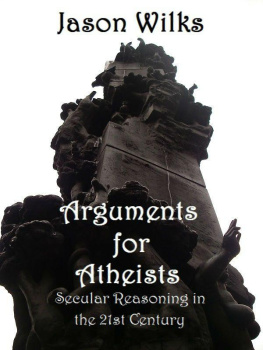 Jason Wilks - Arguments for Atheists: Secular Reasoning in the 21st Century