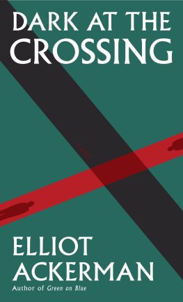 Elliot Ackerman - Dark at the Crossing