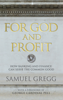 Samuel Gregg For God and Profit: How Banking and Finance Can Serve the Common Good