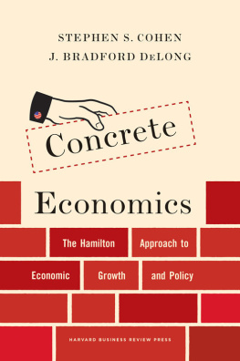 Stephen S. Cohen - Concrete Economics: The Hamilton Approach to Economic Growth and Policy