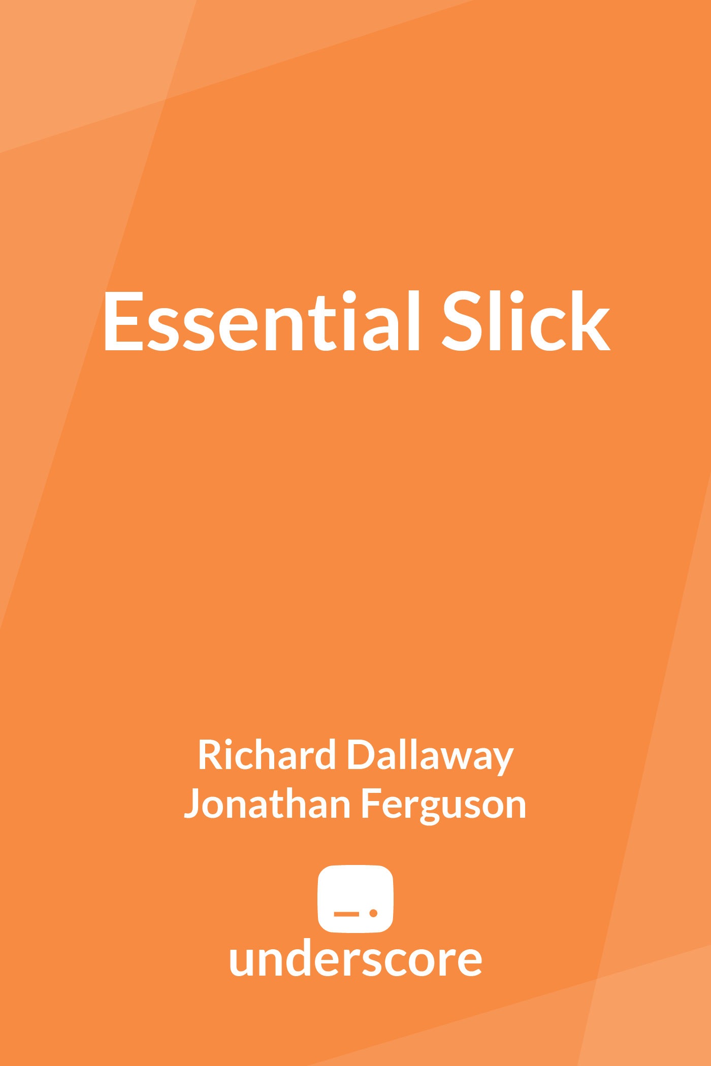 Essential Slick Richard Dallaway and Jonathan Ferguson Essential Slick - photo 1