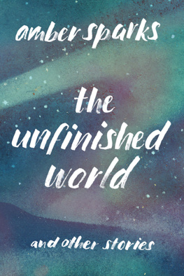 Amber Sparks The Unfinished World: And Other Stories