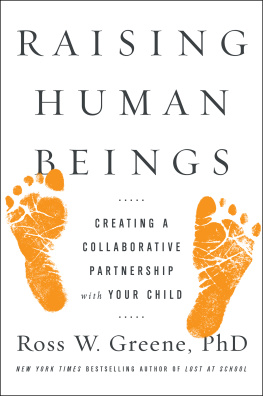 Ross W. Greene Ph.D. Raising Human Beings: Creating a Collaborative Partnership with Your Child