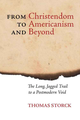 Thomas Storck From Christendom to Americanism and Beyond: The Long, Jagged Trail to a Postmodern Void