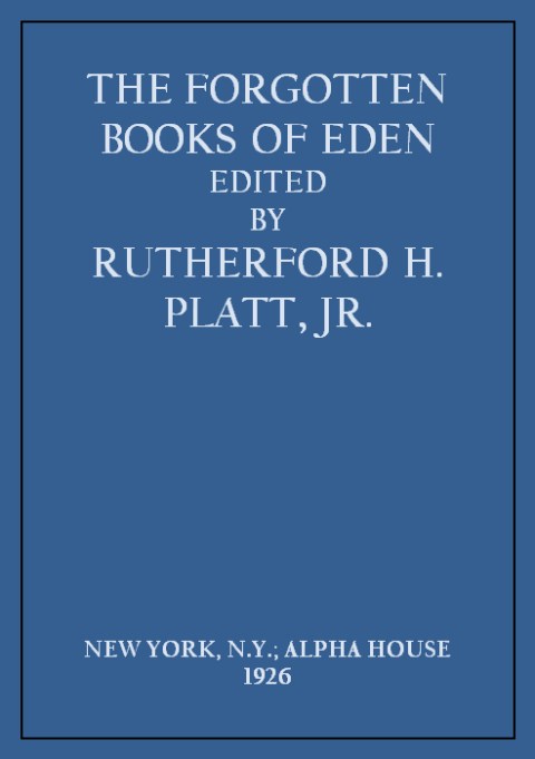 The Forgotten Books of Eden Edited By Rutherford H Platt Jr Preface TODAY the - photo 1