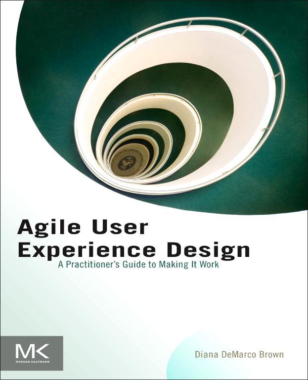 Agile User Experience Design A Practitioners Guide to Making It Work Diana - photo 1