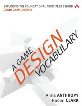 Anna Anthropy - A Game Design Vocabulary: Exploring the Foundational Principles Behind Good Game Design