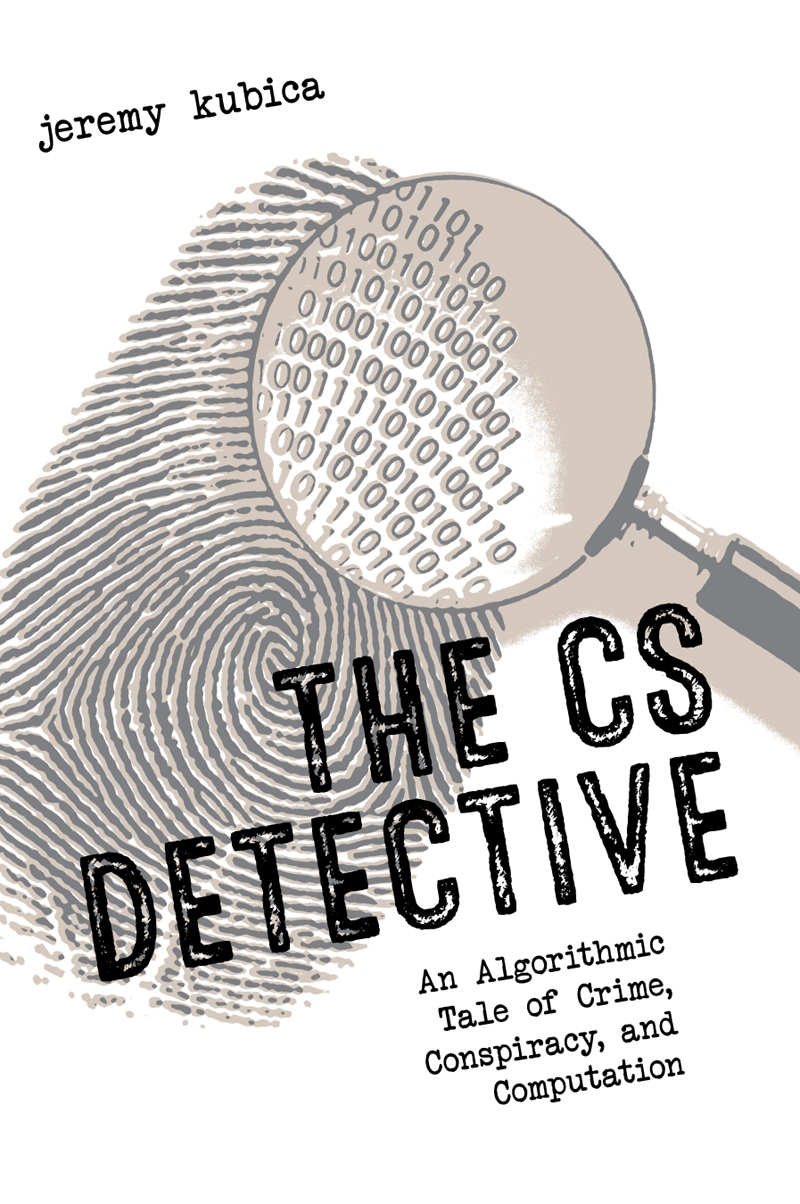 The CS Detective An Algorithmic Tale of Crime Conspiracy and Computation - image 1