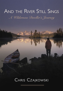 Chris Czajkowski - And the River Still Sings: A Wilderness Dweller’s Journey