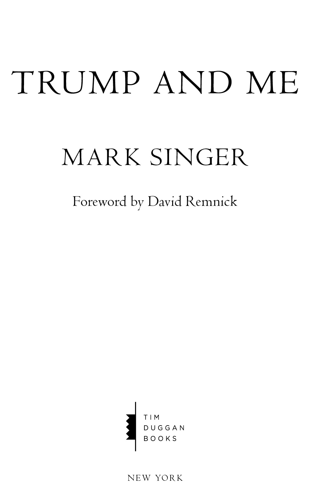 Copyright 2016 by Mark Singer Foreword copyright 2016 by David Remnick All - photo 2