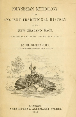 Sir George Grey - Polynesian Mythology and Ancient Traditional History of the New Zealand Race, as Furnished by Their Priests and Chiefs