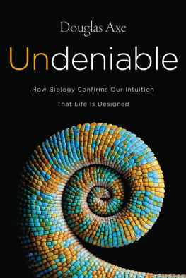 Douglas Axe - Undeniable: How Biology Confirms Our Intuition That Life Is Designed