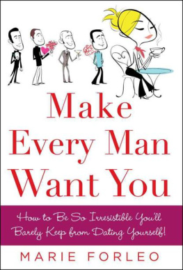 Marie Forleo Make Every Man Want You: How to Be So Irresistible You’ll Barely Keep from Dating Yourself!