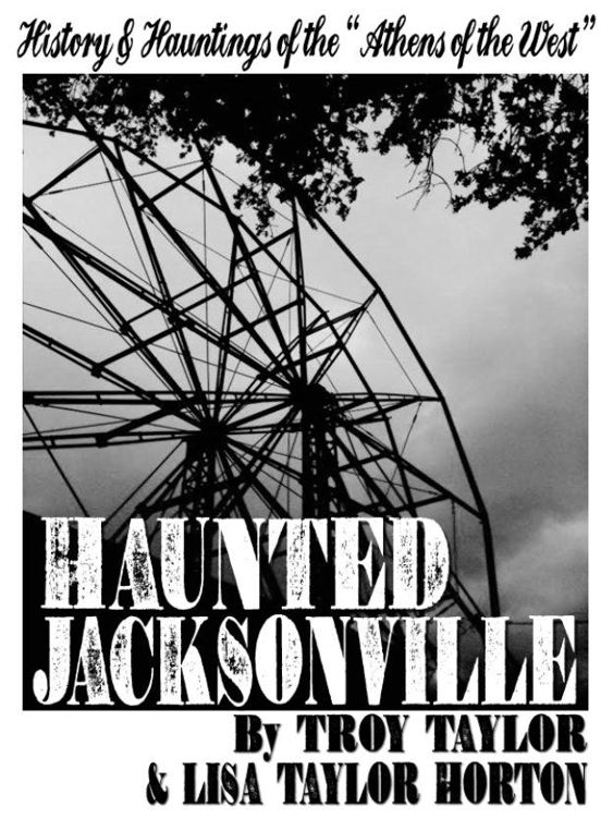 HAUNTED JACKSONVILLE History Hauntings of the Athens of the West BY TROY - photo 1