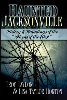 Troy Taylor Haunted Jacksonville: History and Hauntings of the Athens of the West