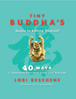 Lori Deschene Tiny Buddha’s Guide to Loving Yourself: 40 Ways to Transform Your Inner Critic