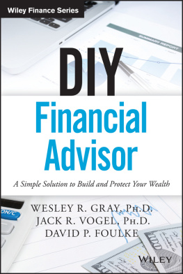 Wesley R. Gray - DIY Financial Advisor: A Simple Solution to Build and Protect Your Wealth