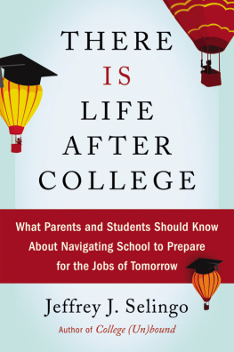 Jeffrey J. Selingo - There Is Life After College: What Parents and Students Should Know About Navigating School to Prepare for the Jobs of Tomorrow