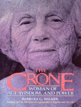 Barbara G. Walker The Crone: Woman of Age, Wisdom, and Power